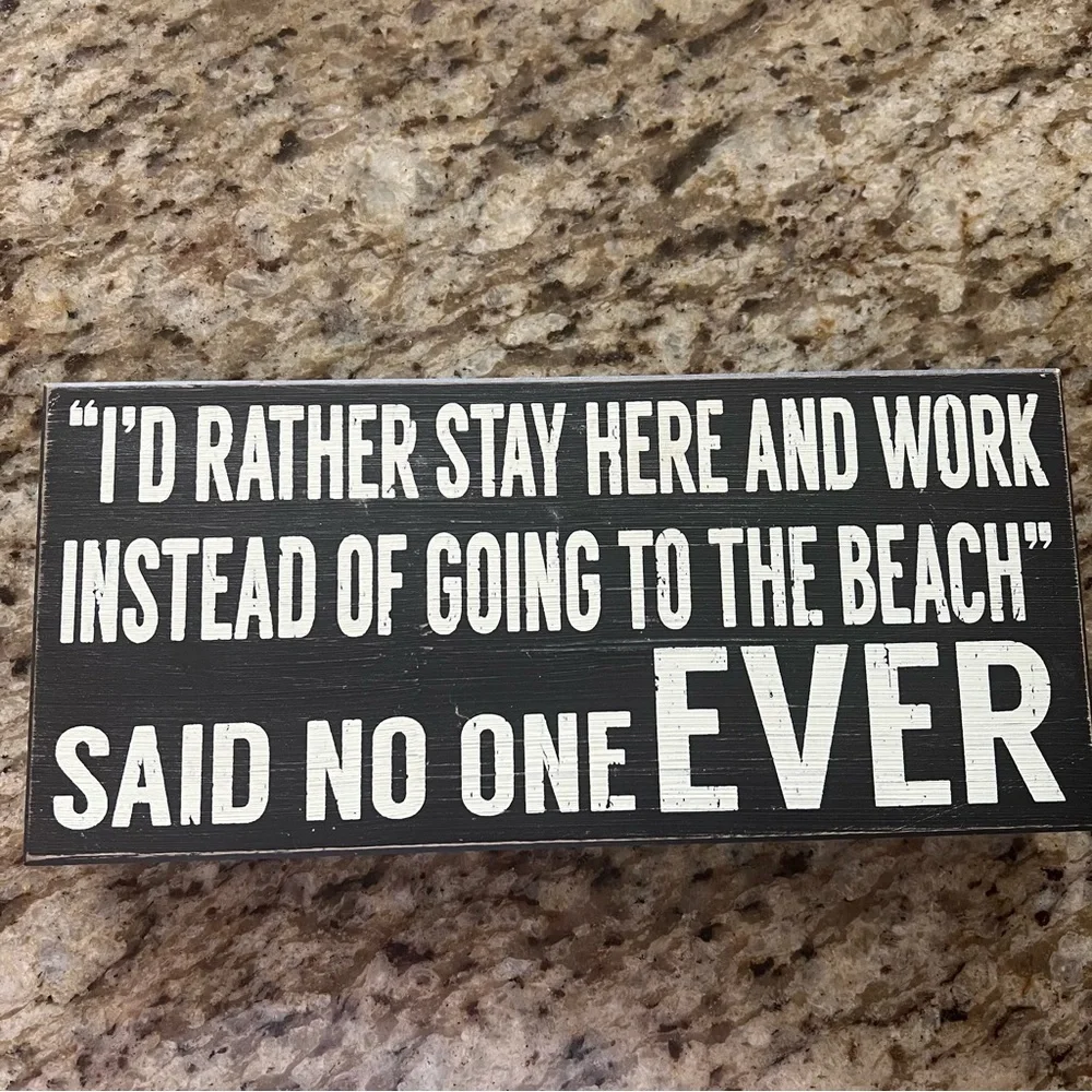 Black & White Quote Sign “I’d rather work than go to the beach said no one ever”